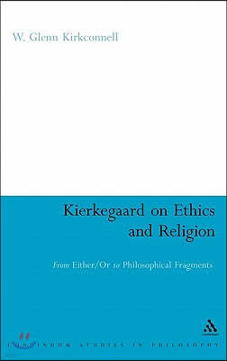 Kierkegaard on Ethics and Religion: From Either/Or to Philosophical Fragments