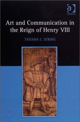 Art and Communication in the Reign of Henry VIII