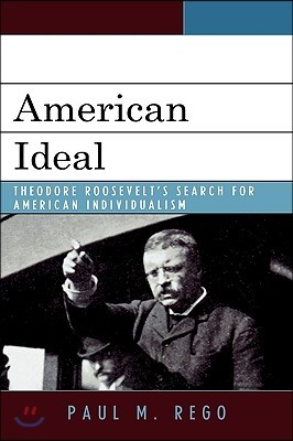 American Ideal: Theodore Roosevelt's Search for American Individualism