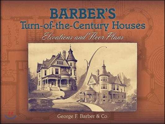 Barber's Turn-Of-The-Century Houses: Elevations and Floor Plans