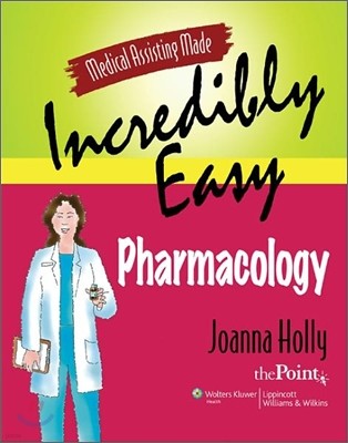 Medical Assisting Made Incredibly Easy: Pharmacology: Pharmacology