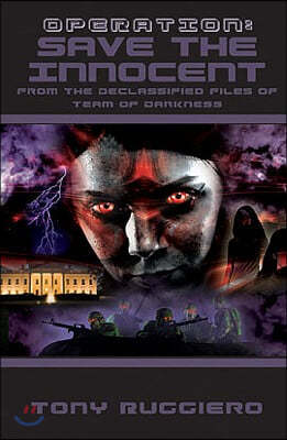 Operation: Save the Innocent: From the Declassified Files of Team of Darkness (Bk2)