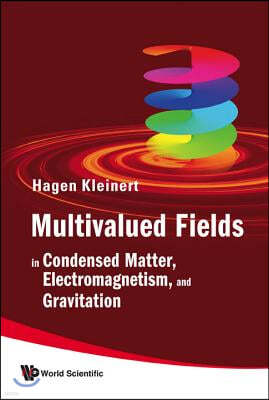 Multivalued Fields: In Condensed Matter, Electromagnetism, and Gravitation