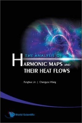 Analysis Of Harmonic Maps And Their Heat Flows, The