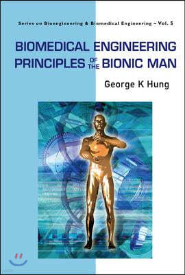 Biomedical Engineering Principles of the Bionic Man