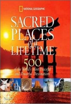 Sacred Places of a Lifetime: 500 of the World's Most Peaceful and Powerful Destinations