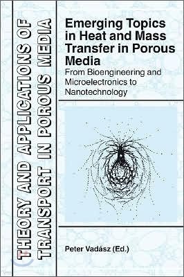 Emerging Topics in Heat and Mass Transfer in Porous Media: From Bioengineering and Microelectronics to Nanotechnology