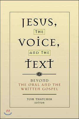 Jesus, the Voice, and the Text: Beyond the Oral and the Written Gospels