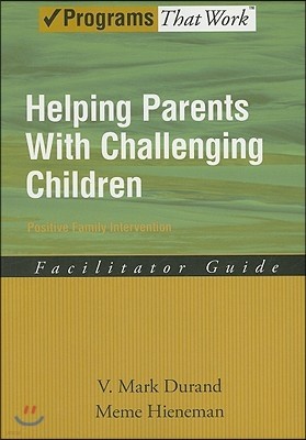 Helping Parents with Challenging Children Positive Family Intervention Facilitator Guide