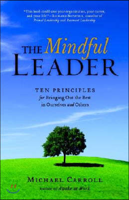 The Mindful Leader: Awakening Your Natural Management Skills Through Mindfulness Meditation