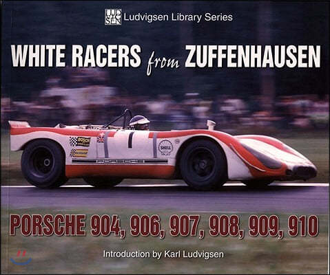 White Racers from Zuffenhausen: Porsche 904, 906, 907, 908, 909, 910