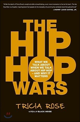 The Hip Hop Wars: What We Talk about When We Talk about Hip Hop--And Why It Matters