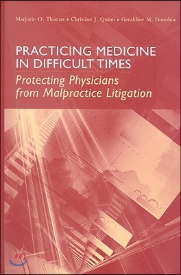 Practicing Medicine in Difficult Times: Protecting Physicians from Malpractice Litigation: Protecting Physicians from Malpractice Litigation