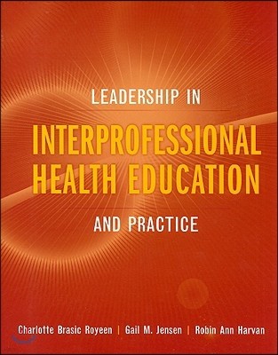 Leadership in Interprofessional Health Education: And Practice