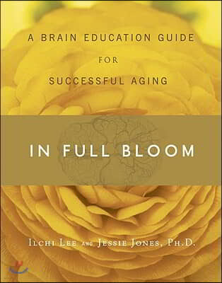 In Full Bloom: A Brain Education Guide for Successful Aging