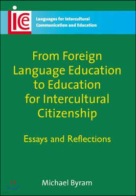 From Foreign Language Education to Education for Intercultural Citizenship: Essays and Reflections