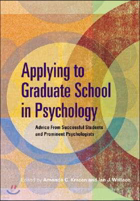 Applying to Graduate School in Psychology: Advice from Successful Students and Prominent Psychologists