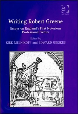 Writing Robert Greene: Essays on England's First Notorious Professional Writer