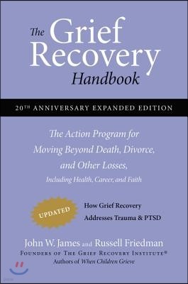 The Grief Recovery Handbook, 20th Anniversary Expanded Edition: The Action Program for Moving Beyond Death, Divorce, and Other Losses Including Health
