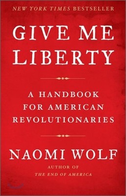 Give Me Liberty: A Handbook for American Revolutionaries