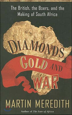 Diamonds, Gold, and War: The British, the Boers, and the Making of South Africa