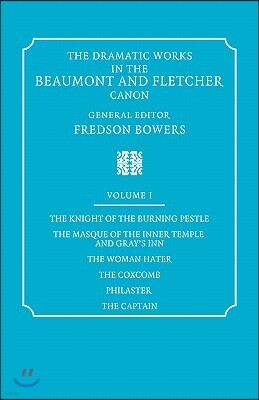 The Dramatic Works in the Beaumont and Fletcher Canon: Volume 1, the Knight of the Burning Pestle, the Masque of the Inner Temple and Gray's Inn, the