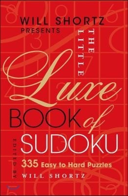 Will Shortz Presents the Little Luxe Book of Sudoku: 335 Easy to Hard Puzzles