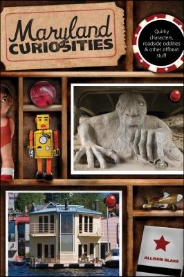 Maryland Curiosities: Quirky Characters, Roadside Oddities & Other Offbeat Stuff