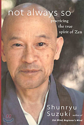 Not Always So: Practicing the True Spirit of Zen