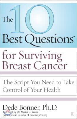 10 Best Questions for Surviving Breast Cancer: The Script You Need to Take Control of Your Health