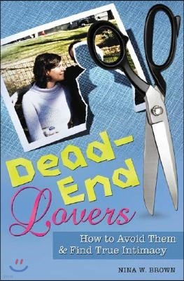 Dead-End Lovers: How to Avoid Them and Find True Intimacy
