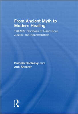 From Ancient Myth to Modern Healing: Themis: Goddess of Heart-Soul, Justice and Reconciliation