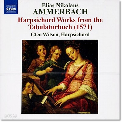 Glen Wilson 암머바흐: 하프시코드 작품집 (Elias Nikolaus Ammerbach: Harpsichord Works from the Tabulaturbuch)