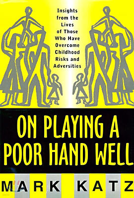 On Playing a Poor Hand Well: Insights from the Lives of Those Who Have Overcome Childhoodinsights from the Lives of Those