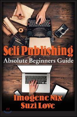 Self Publishing: Absolute Beginners Guide