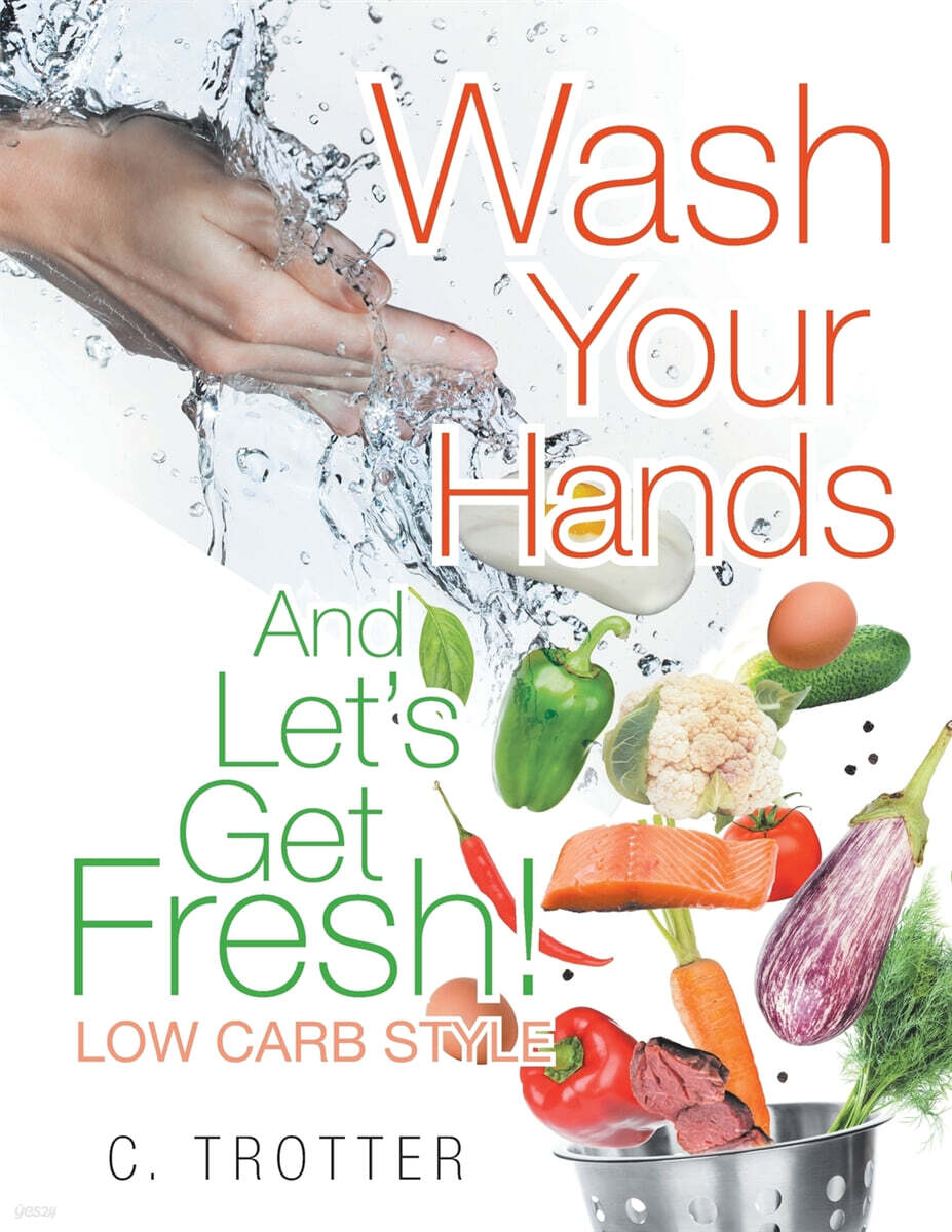Wash Your Hands and Let's Get Fresh! Low Carb Style