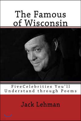 The Famous of Wisconsin: Five Famous People You Get to Know through Poems