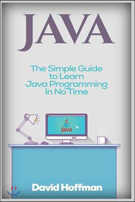 Java: The Simple Guide to Learn Java Programming In No Time (Programming, Database, Java for dummies, coding books, java pro