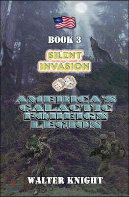 America's Galactic Foreign Legion - Book 3: Silent Invasion