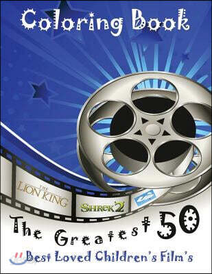 The Greatest 50 Best Loved Children's Film's: This A4 50 Page Book Is Full of Fantastic Images to Colour Such as Shrek, Jungle Book, Big Friendly Gian