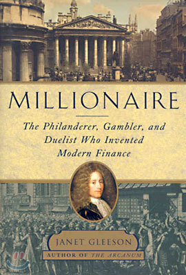 Millionaire: The Philanderer, Gambler, and Duelist Who Invented Modern Finance