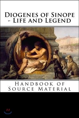 Diogenes of Sinope - Life and Legend, 2nd Edition: Handbook of Source Material