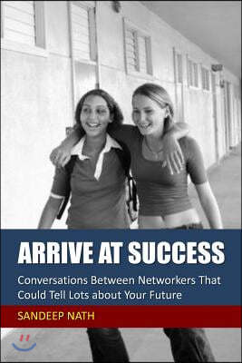 Arrive at Success: Conversations Between Networkers That Could Tell Lots about Your Future