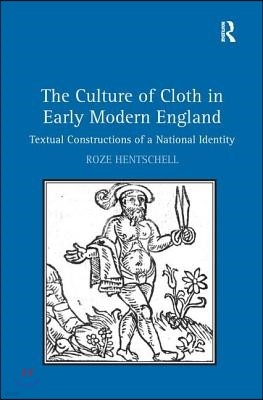 The Culture of Cloth in Early Modern England: Textual Constructions of a National Identity