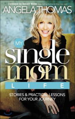 My Single Mom Life: Stories & Practical Lessons for Your Journey