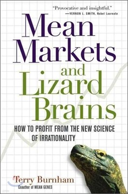 Mean Markets and Lizard Brains : How to Profit from the New Science of Irrationality