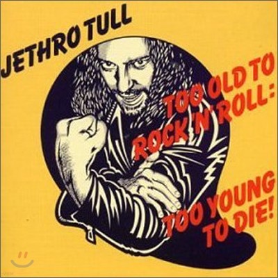 Jethro Tull - Too Old to Rock 'N' Roll: Too Young to Die!