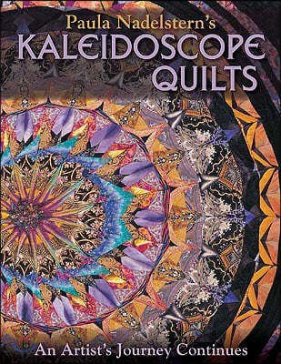 Paula Nadelstern's Kaleidoscope Quilts: An Artist's Journey Continues