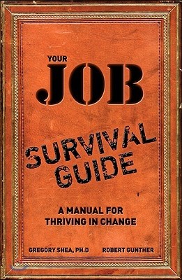 Your Job Survival Guide: A Manual for Thriving in Change