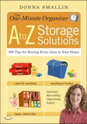 The One-Minute Organizer A to Z Storage Solutions: 500 Tips for Storing Every Item in Your Home